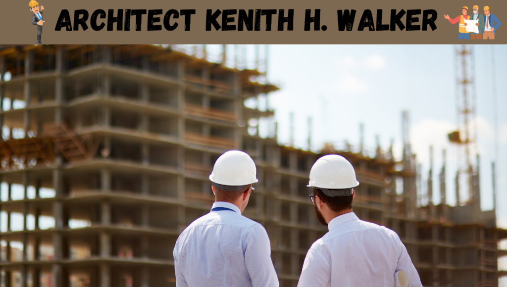 Kenith H Walker Architect Net Worth 2024